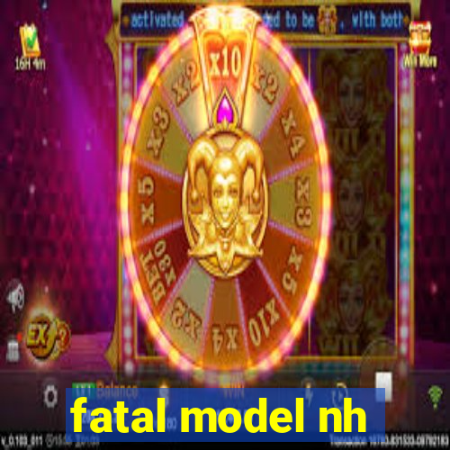 fatal model nh